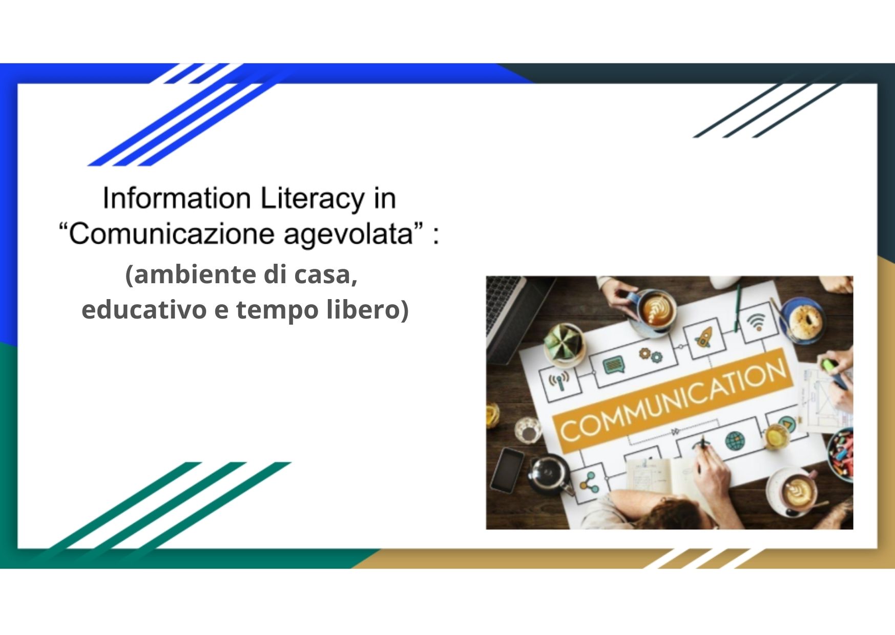 Information Literacy in “COMUNICAZIONE AGEVOLATA” (ambiente di casa, educativo e tempo libero) - ON DEMAND